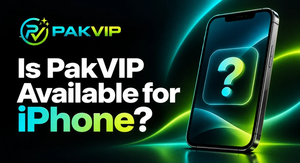 Is PakVIP Available for iPhone?